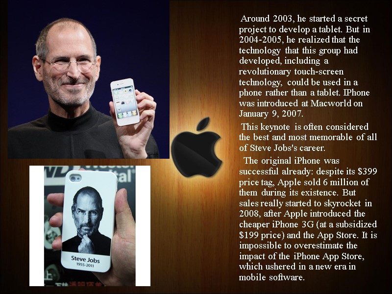 Around 2003, he started a secret project to develop a tablet. But in 2004-2005,